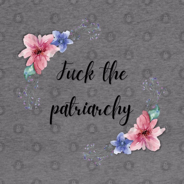 Fuck The Patriarchy | Smash The Patriarchy by Toxic Self Care